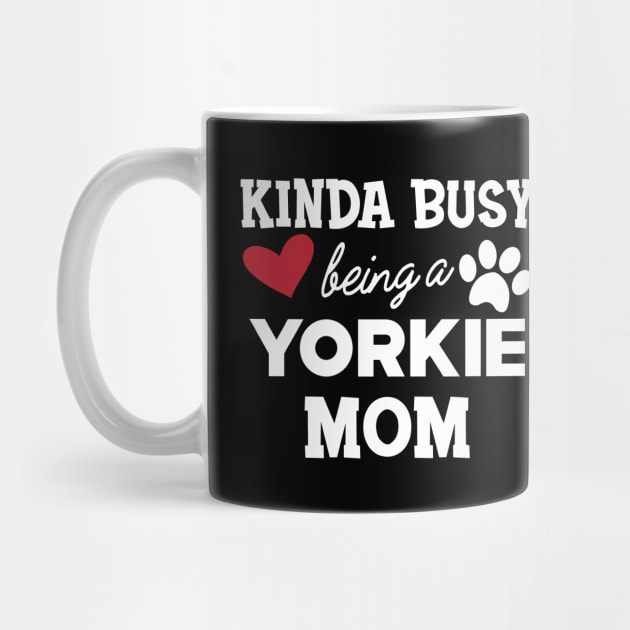 Yorkie Dog - Kinda busy being a yorkie mom by KC Happy Shop